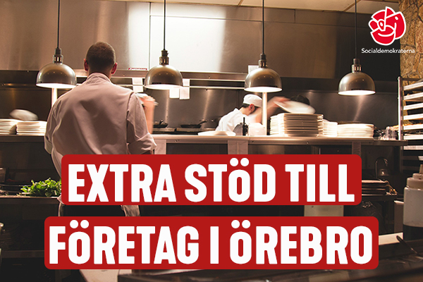 Bild på ett restaurangkök. På bilden står det extra stöd till företag i Örebro. I övre högra hörnet ligger Socialdemokraternas ros.